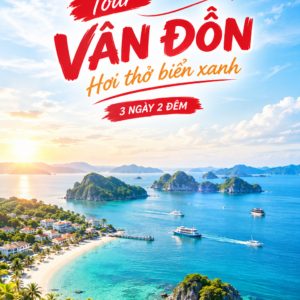 VÂN ĐỒN – HƠI THỞ BIỂN XANH  3 NGÀY 2 ĐÊM | KHÁM PHÁ – NGHỈ DƯỠNG – TRẢI NGHIỆM